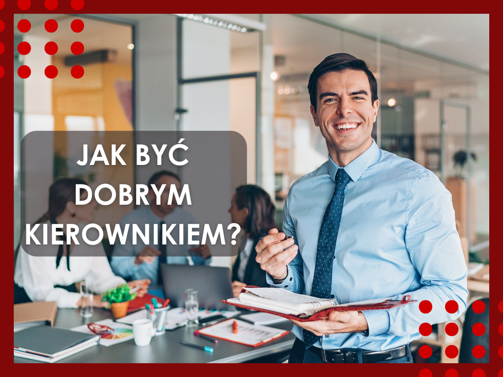 Jak być dobrym kierownikiem?