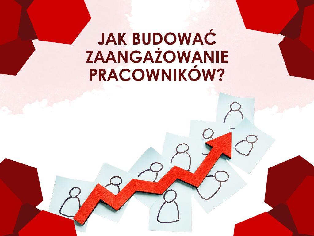 JAK BUDOWAĆ ZAANGAŻOWANIE PRACOWNIKÓW?